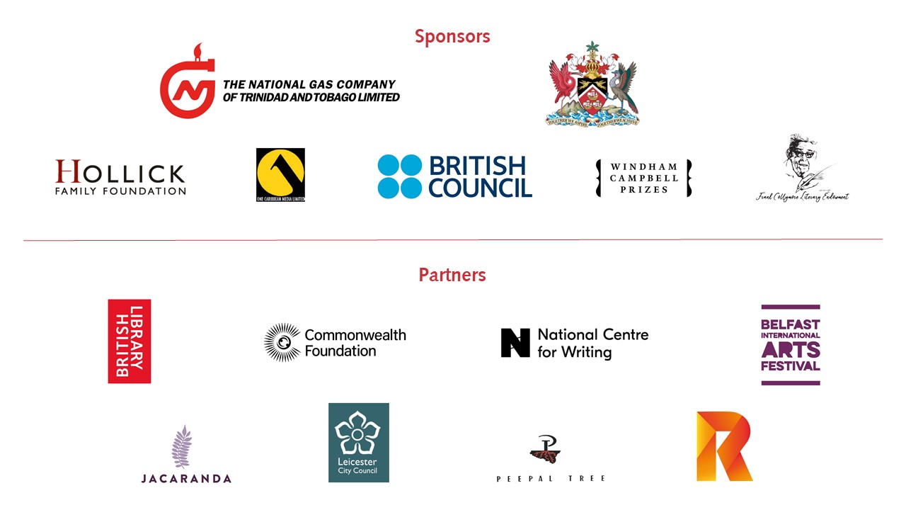 The logos for sponsors and partners of the event. The sponsors are The National Gas Company of Trinidad and Tobago Limited, The Hollick Family Foundation, One Caribbean Media Limited, THe British Council, Windham Campbell Prizes, and The Frank Collymore Literary Endowment. The partners are The British Library, The Commonwealth Foundation, The National Centre for Writing, Belfast International Arts Festival, Jacaranda, Leicester City Council, Peepal Tree, and Renaissance One Writers & Events.